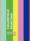 Pittura a colori: Arte astratta minimalista, cool, hard edge, seriale e post-pittorica dagli anni Sessanta a oggi - Colorfield Painting: Minimal, Cool, Hard Edge, Serial and Post-Painterly Abstract Art of the Sixties to the Present