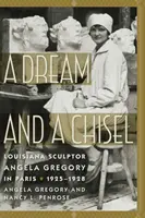 Un sogno e uno scalpello: La scultrice della Louisiana Angela Gregory a Parigi, 1925-1928 - A Dream and a Chisel: Louisiana Sculptor Angela Gregory in Paris, 1925-1928
