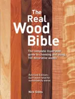 La Bibbia del vero legno: La guida completa e illustrata alla scelta e all'uso di 100 legni decorativi - The Real Wood Bible: The Complete Illustrated Guide to Choosing and Using 100 Decorative Woods