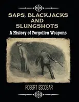 Saps, Blackjack e Slungshots: Una storia di armi dimenticate - Saps, Blackjacks and Slungshots: A History of Forgotten Weapons
