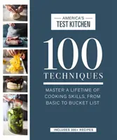 100 tecniche: Padroneggiare una vita di abilità culinarie, da quelle di base a quelle da non perdere - 100 Techniques: Master a Lifetime of Cooking Skills, from Basic to Bucket List