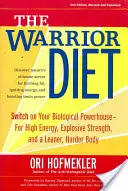 La dieta del guerriero: Accendi la tua centrale biologica per ottenere energia, forza esplosiva e un corpo più snello e resistente - The Warrior Diet: Switch on Your Biological Powerhouse for High Energy, Explosive Strength, and a Leaner, Harder Body