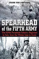 La punta di diamante della Quinta Armata: Il 504° reggimento di fanteria paracadutista in Italia, dalla Winter Line ad Anzio - Spearhead of the Fifth Army: The 504th Parachute Infantry Regiment in Italy, from the Winter Line to Anzio