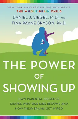 Il potere di farsi vedere: Come la presenza dei genitori forma la persona che i nostri figli diventano e come il loro cervello viene cablato - The Power of Showing Up: How Parental Presence Shapes Who Our Kids Become and How Their Brains Get Wired