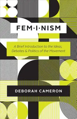 Femminismo: Breve introduzione alle idee, ai dibattiti e alla politica del movimento - Feminism: A Brief Introduction to the Ideas, Debates, and Politics of the Movement