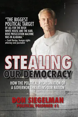 Rubare la nostra democrazia: come l'assassinio politico di un governatore minaccia la nostra nazione - Stealing Our Democracy: How the Political Assassination of a Governor Threatens Our Nation