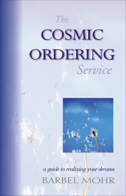 Il servizio d'ordine cosmico: Guida alla realizzazione dei vostri sogni - The Cosmic Ordering Service: A Guide to Realizing Your Dreams