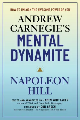 La dinamite mentale di Andrew Carnegie: Come sbloccare il fantastico potere di te stesso - Andrew Carnegie's Mental Dynamite: How to Unlock the Awesome Power of You