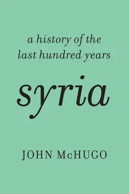 Siria: Una storia degli ultimi cento anni - Syria: A History of the Last Hundred Years