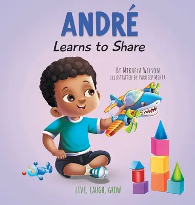 Andr impara a condividere: Una storia sui benefici della condivisione per bambini dai 2 agli 8 anni - Andr Learns to Share: A Story About the Benefits of Sharing for Kids Ages 2-8