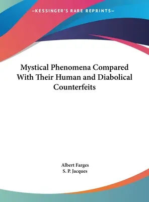 Fenomeni mistici a confronto con le loro contraffazioni umane e diaboliche - Mystical Phenomena Compared With Their Human and Diabolical Counterfeits