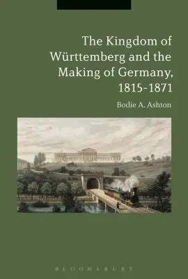 Il Regno di Wrttemberg e la costruzione della Germania, 1815-1871 - The Kingdom of Wrttemberg and the Making of Germany, 1815-1871