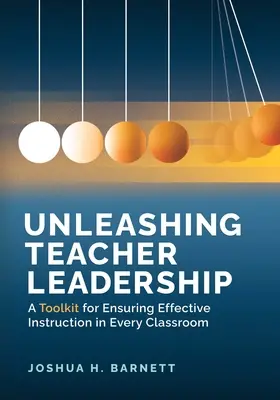 Liberare la leadership degli insegnanti: Un kit di strumenti per garantire un'istruzione efficace in ogni classe - Unleashing Teacher Leadership: A Toolkit for Ensuring Effective Instruction in Every Classroom