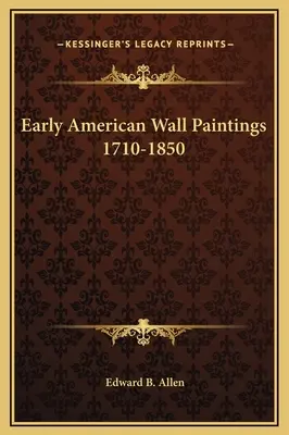 I primi dipinti murali americani 1710-1850 - Early American Wall Paintings 1710-1850
