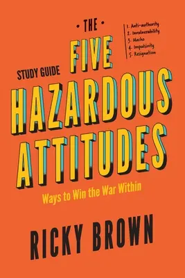 Guida allo studio dei cinque atteggiamenti pericolosi: Come vincere la guerra interiore - The Five Hazardous Attitudes Study Guide: Ways to Win the War Within