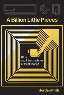 Un miliardo di piccoli pezzi: RFID e infrastrutture di identificazione - A Billion Little Pieces: RFID and Infrastructures of Identification