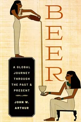 Birra: un viaggio globale attraverso il passato e il presente - Beer: A Global Journey Through the Past and Present