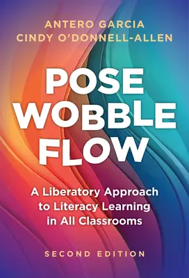 Pose, Wobble, Flow: un approccio liberatorio all'apprendimento dell'alfabetizzazione in tutte le classi - Pose, Wobble, Flow: A Liberatory Approach to Literacy Learning in All Classrooms