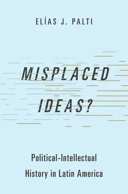 Idee fuori luogo? Storia politico-intellettuale in America Latina - Misplaced Ideas?: Political-Intellectual History in Latin America