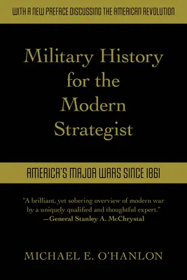 Storia militare per lo stratega moderno: Le principali guerre americane dal 1861 - Military History for the Modern Strategist: America's Major Wars Since 1861
