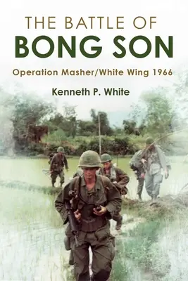 La battaglia di Bong Son: Operazione Masher/White Wing, 1966 - The Battle of Bong Son: Operation Masher/White Wing, 1966