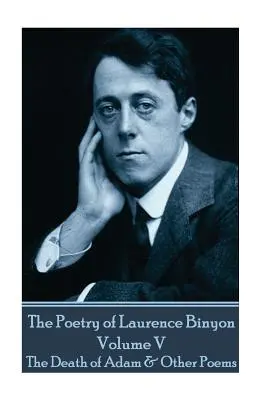 La poesia di Laurence Binyon - Volume V: La morte di Adamo e altre poesie - The Poetry of Laurence Binyon - Volume V: The Death of Adam & Other Poems