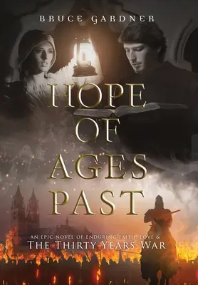La speranza dei secoli passati: Un romanzo epico di fede, amore e guerra dei trent'anni - Hope of Ages Past: An Epic Novel of Faith, Love, and the Thirty Years War