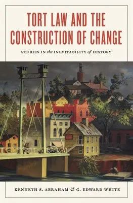 Tort Law and the Construction of Change: Studi sull'inevitabilità della storia - Tort Law and the Construction of Change: Studies in the Inevitability of History
