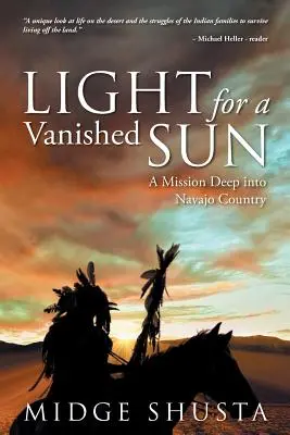 Luce per un sole scomparso: Una missione in profondità nel Paese dei Navajo - Light for a Vanished Sun: A Mission Deep into Navajo Country