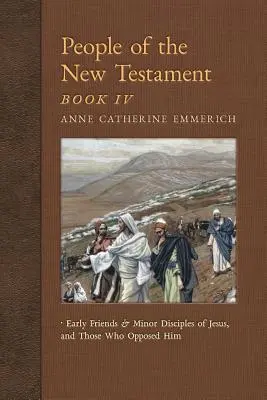 Gente del Nuovo Testamento, Libro IV: I primi amici e discepoli minori di Gesù e coloro che gli si opposero - People of the New Testament, Book IV: Early Friends and Minor Disciples of Jesus, and Those Who Opposed Him