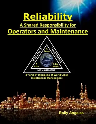 Affidabilità - Una responsabilità condivisa da operatori e manutenzione: Sequel di Gestione della manutenzione di classe mondiale - Le 12 discipline e la manutenzione - Reliability - A Shared Responsibility for Operators and Maintenance: Sequel to World Class Maintenance Management - The 12 Disciplines and Maintenance