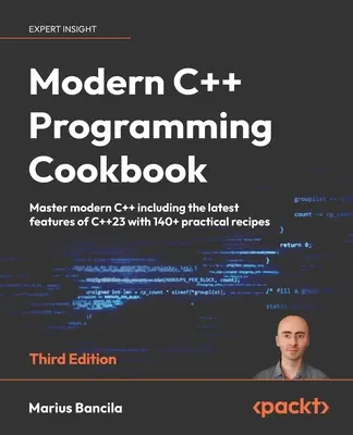 Ricettario di programmazione moderna in C++ - Terza edizione: Padroneggia il moderno C++, comprese le ultime caratteristiche del C++23, con oltre 140 ricette pratiche. - Modern C++ Programming Cookbook - Third Edition: Master modern C++ including the latest features of C++23 with 140+ practical recipes