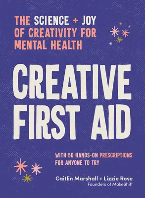 Primo soccorso creativo: La scienza e la gioia della creatività per la salute mentale - Creative First Aid: The Science and Joy of Creativity for Mental Health