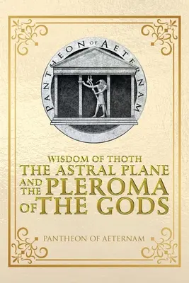 La saggezza di Thoth: il piano astrale e il pleroma degli dei - Wisdom of Thoth the Astral Plane and the Pleroma of the Gods