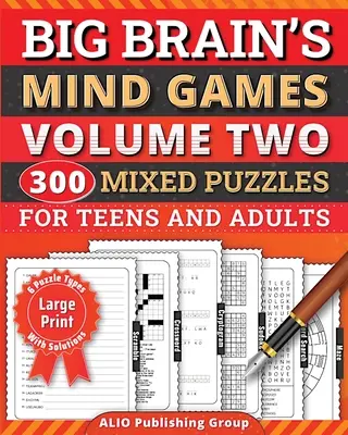 I giochi della mente di Big Brain Volume 2 300 puzzle misti per adolescenti e adulti: Un libro di attività per l'allenamento del cervello con i giochi di logica per gli anziani - Big Brain's Mind Games Volume Two 300 Mixed Puzzles for Teens and Adults: A Logic Games Brain Training Activity Book For Seniors