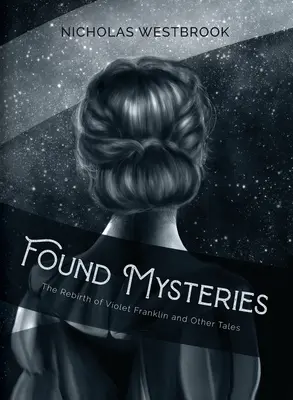 Misteri ritrovati: La rinascita di Violet Franklin e altri racconti - Found Mysteries: The Rebirth of Violet Franklin and Other Tales