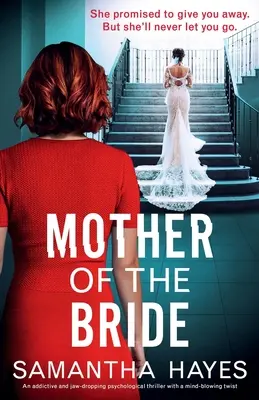 La madre della sposa: Un thriller psicologico avvincente e sbalorditivo, con un colpo di scena sconvolgente - Mother of the Bride: An addictive and jaw-dropping psychological thriller with a mind-blowing twist