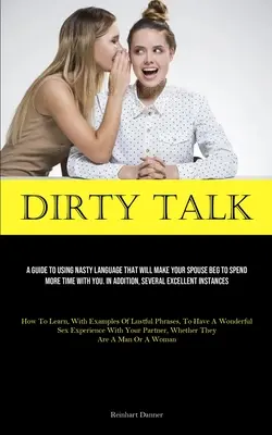 Parlare sporco: Una guida all'uso di un linguaggio scurrile che farà sì che il vostro coniuge implori di passare più tempo con voi. Inoltre, diversi Excel - Dirty Talk: A Guide To Using Nasty Language That Will Make Your Spouse Beg To Spend More Time With You. In Addition, Several Excel