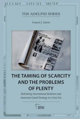 L'addomesticamento della scarsità e i problemi dell'abbondanza: Ripensare le relazioni internazionali e la grande strategia americana in una nuova era - The Taming of Scarcity and the Problems of Plenty: Rethinking International Relations and American Grand Strategy in a New Era