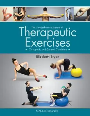 Manuale completo di esercizi terapeutici: Condizioni ortopediche e generali - The Comprehensive Manual of Therapeutic Exercises: Orthopedic and General Conditions