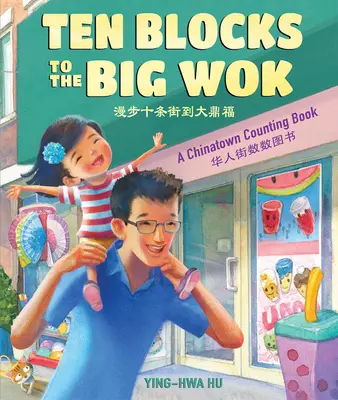 Dieci blocchi per il grande wok: Un libro per contare a Chinatown - Ten Blocks to the Big Wok: A Chinatown Counting Book