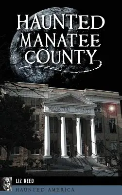 La contea di Manatee infestata - Haunted Manatee County