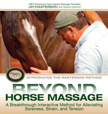 Oltre il massaggio del cavallo: Un metodo interattivo rivoluzionario per alleviare dolori, sforzi e tensioni - Beyond Horse Massage: A Breakthrough Interactive Method for Alleviating Soreness, Strain, and Tension