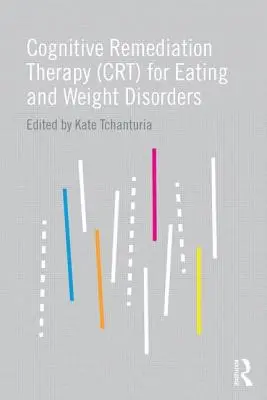 Terapia cognitiva di recupero (CRT) per i disturbi dell'alimentazione e del peso - Cognitive Remediation Therapy (CRT) for Eating and Weight Disorders