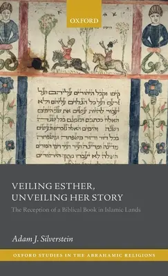 Velare Ester, svelare la sua storia: La ricezione di un libro biblico nelle terre islamiche - Veiling Esther, Unveiling Her Story: The Reception of a Biblical Book in Islamic Lands