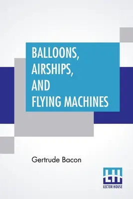 Mongolfiere, dirigibili e macchine volanti - Balloons, Airships, And Flying Machines