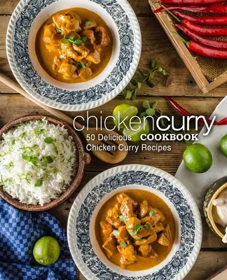 Ricettario del pollo al curry: 50 deliziose ricette di pollo al curry - Chicken Curry Cookbook: 50 Delicious Chicken Curry Recipes