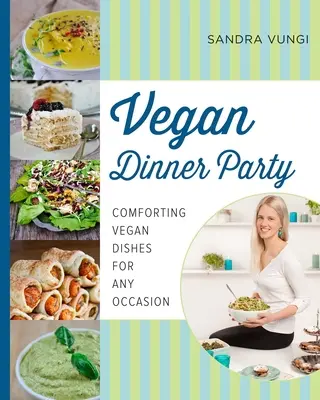 Cena vegana: Piatti vegani confortevoli per ogni occasione - Vegan Dinner Party: Comforting Vegan Dishes for Any Occasion
