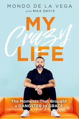 La mia vita folle: I momenti che hanno portato un gangster alla grazia - My Crazy Life: The Moments That Brought a Gangster to Grace