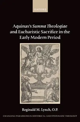 La Summa Theologiae dell'Aquinate e il sacrificio eucaristico nel primo periodo moderno - Aquinas's Summa Theologiae and Eucharistic Sacrifice in the Early Modern Period